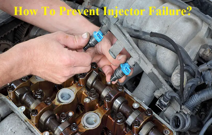 How To Prevent Injector Failure