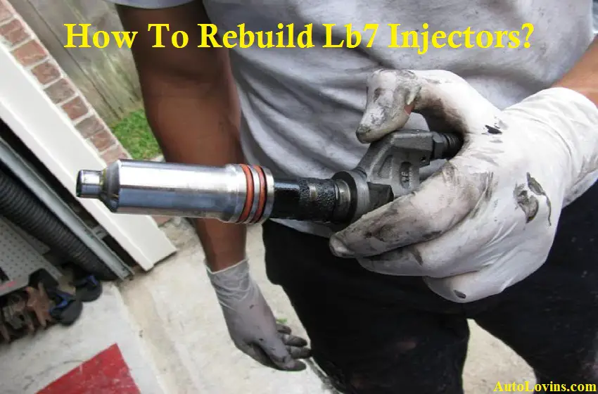 How To Rebuild Lb7 Injectors